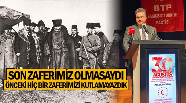“Son zaferimiz olmasaydı önceki hiçbir zaferimizi kutlayamazdık”