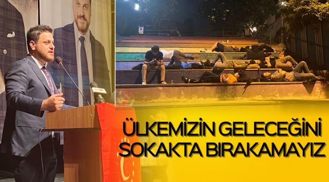 Ülkemizin geleceğini sokakta bırakamayız