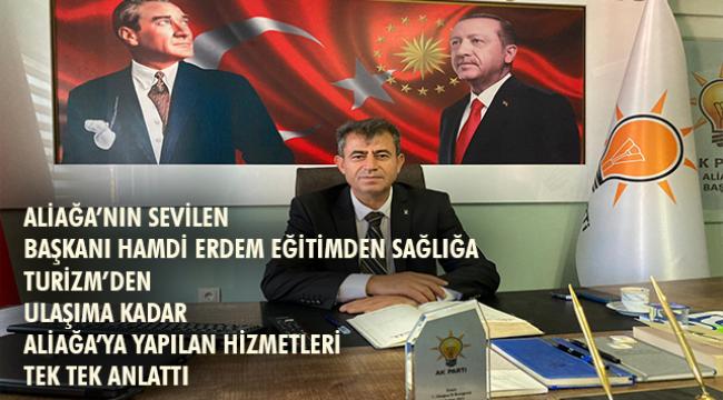 AK Parti Aliağa İlçe Başkanı Hamdi Erdem İlçeye yapılan yatırımları anlattı