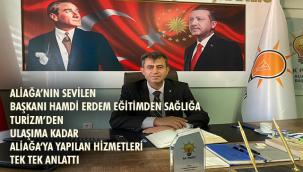 AK Parti Aliağa İlçe Başkanı Hamdi Erdem İlçeye yapılan yatırımları anlattı