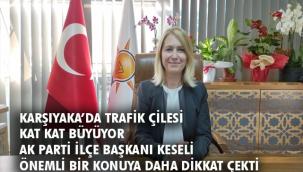 Ak Partili Keseli: Karşıyaka'da Trafik Çilesi Büyüyor