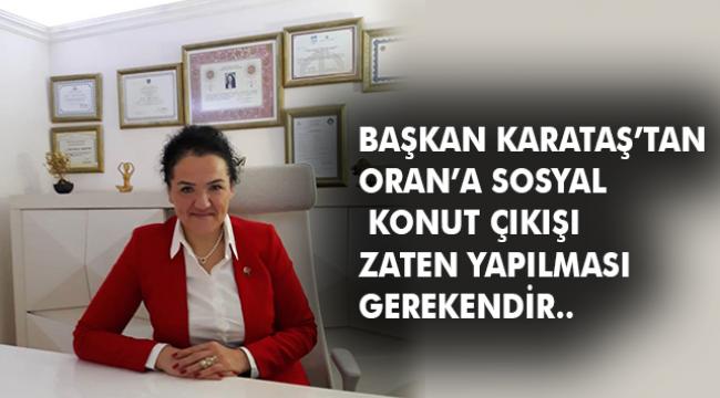 AK Partili Karataş’tan, Başkan Oran’a sosyal konut çıkışı