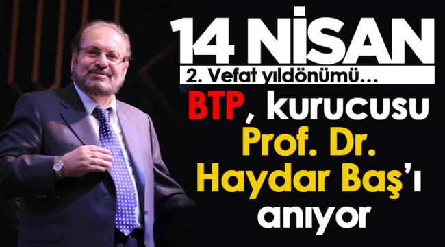 BTP, kurucusu Prof. Dr. Haydar Baş'ı anıyor