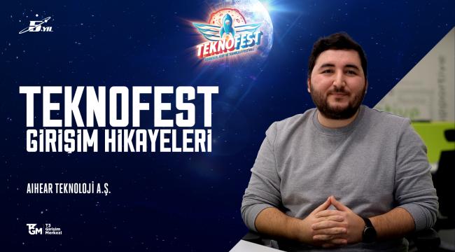 TEKNOFEST’ten İlham Alan, Başarılı Girişim Hikâyeleri