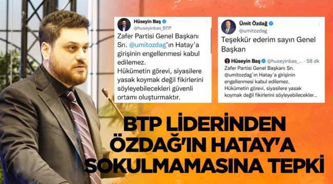 BTP liderinden Ümit Özdağ’ın Hatay’a sokulmamasına tepki...