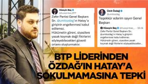 BTP liderinden Ümit Özdağ'ın Hatay'a sokulmamasına tepki...