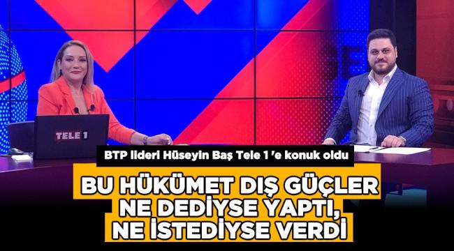 BTP Lideri Hüseyin Baş’tan çarpıcı açıklamalar…