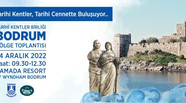 TARİHİ KENTLER BİRLİĞİ BODRUM’DA TOPLANIYOR