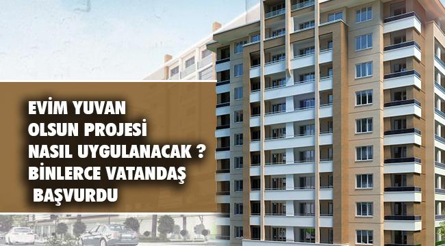 Evim Yuvan Olsun&#039; Kampanyasına Bağış İçin 4 Bin 568 Başvuru Yapıldı
