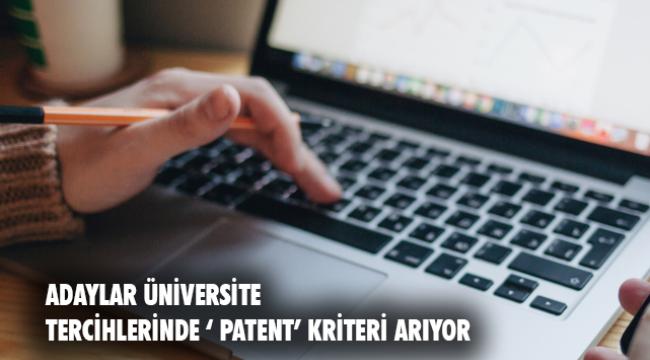 Adaylar, üniversite tercihinde “patent” kriteri arıyor