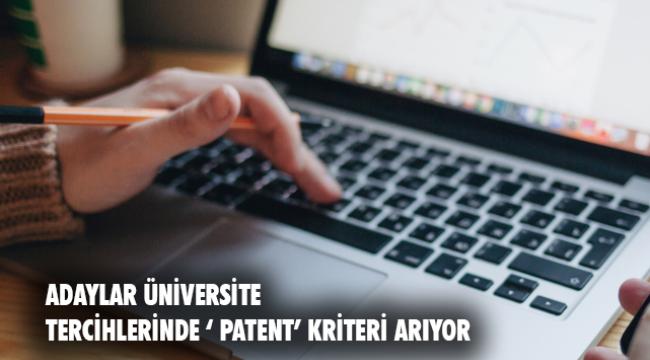 Adaylar, üniversite tercihinde "patent" kriteri arıyor
