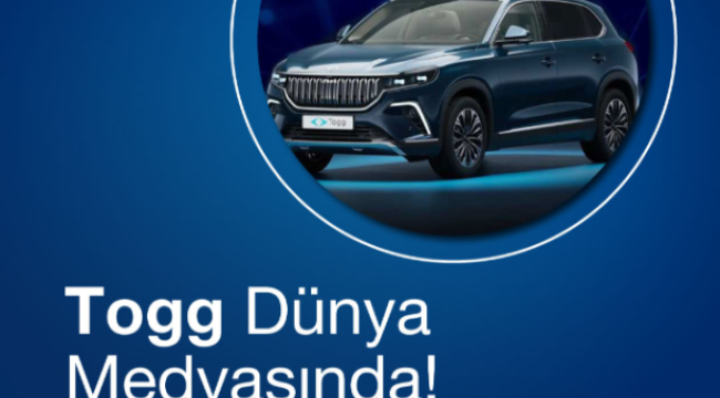 “Dünya, TOGG’u konuşuyor”