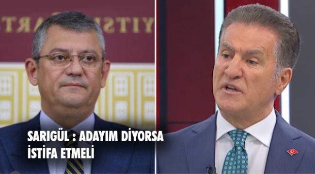 SARIGÜL’DEN ÖZGÜR ÖZEL’E: ADAYIM DİYORSAN İSTİFA ET DELİKANLICA MERTÇE ÇALIŞ