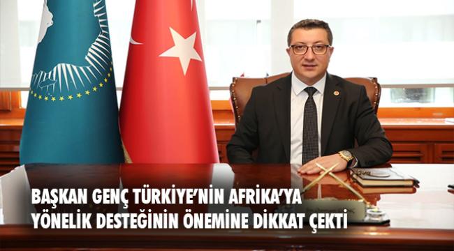 Afrika - Türkiye İşbirliği Platformu Başkanı Osman Genç : Sayın Erdoğan&#039;ın Afrika açıklaması çok önemli