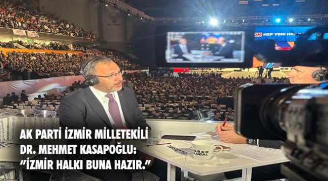 AK PARTİ İZMİR MİLLETEKİLİ DR. MEHMET KASAPOĞLU:  "İZMİR'İN TÜM İLÇELERİ, TÜM HALKIYLA EN GÜZEL HİZMETE LAYIK"