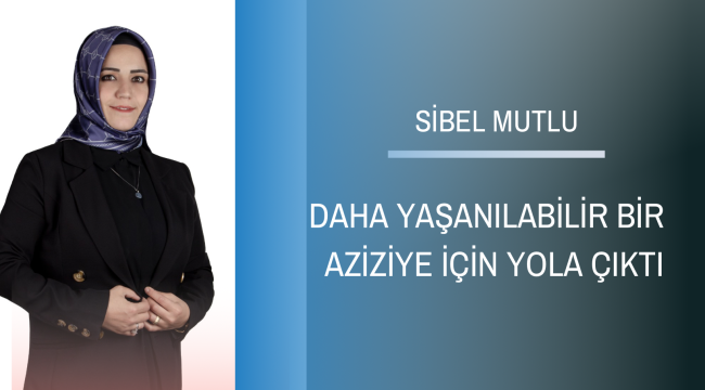 &quot;Aziziye&#039;ye kadın eli değmeli hizmet kadın eliyle gelmelidir&quot;
