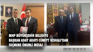 MHP Büyükşehir Belediye Başkan Aday Adayı Cüneyt Kishalı seçmene önemli mesajlar verdi 
