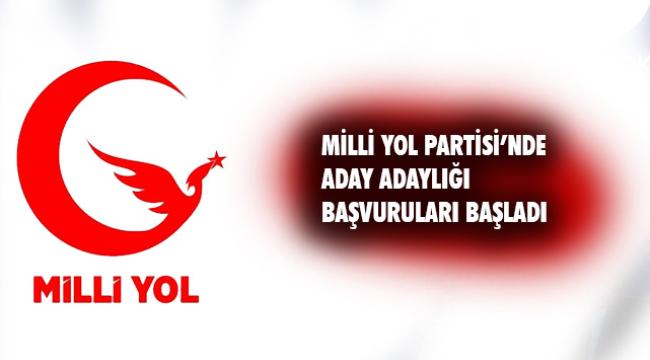 Milli Yol Partisi&#039;nde aday adaylığı başvuruları bugün itibariyle başladı