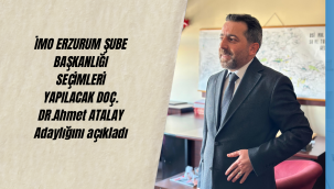 Atalay İMO Erzurum Şube Başkanlığı için yola çıktı 