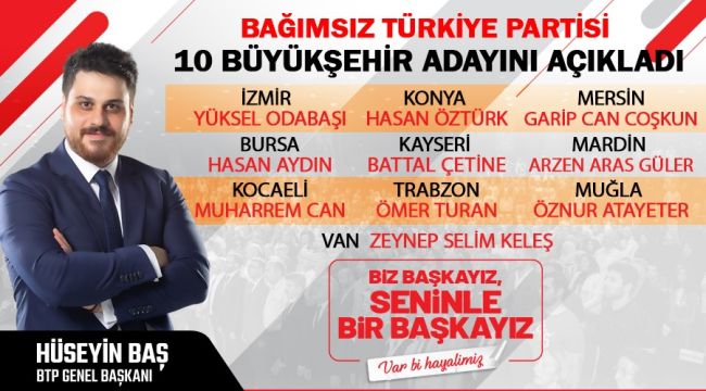 Bağımsız Türkiye Partisi 10 Büyükşehir Belediye Başkan adayını açıkladı