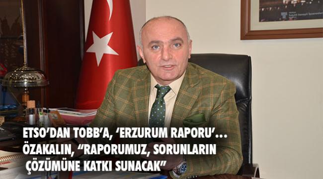 ETSO’DAN TOBB’A, ‘ERZURUM RAPORU’…