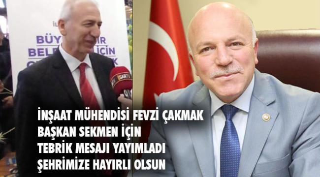 Fevzi Çakmak&#039;tan Yeniden Aday Gösterilen Başkan Sekmen&#039;e Hayırlı Olsun Mesajı