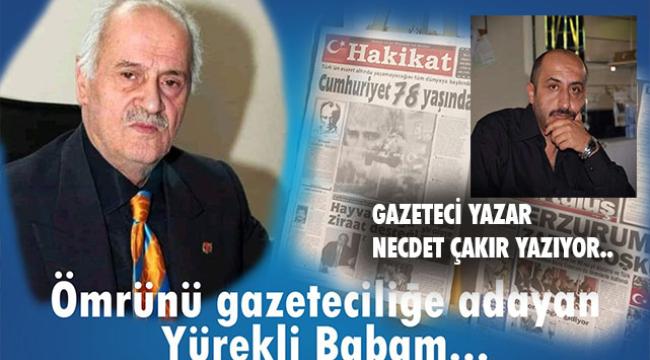Ömrünü gazeteciliğe adayan aslan Babam…