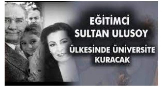 EĞİTİMCİ SULTAN ULUSOY TÜRKİYE&#039;DE ÜNİVERSİTE KURACAK