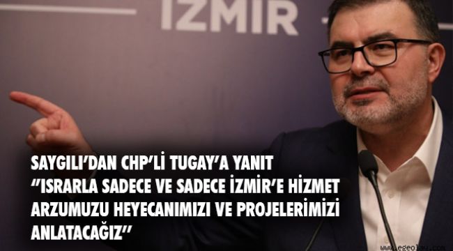 AK Parti İzmir İl Başkanı Saygılı'dan CHP'li Tugay'a cevap!