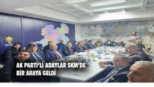 AK Parti'li Belediye Başkan Adayları SKM Toplantısında Buluştu