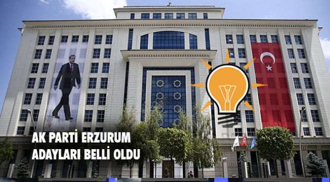 AK Parti&#039;nin Erzurum Adayları belli oldu