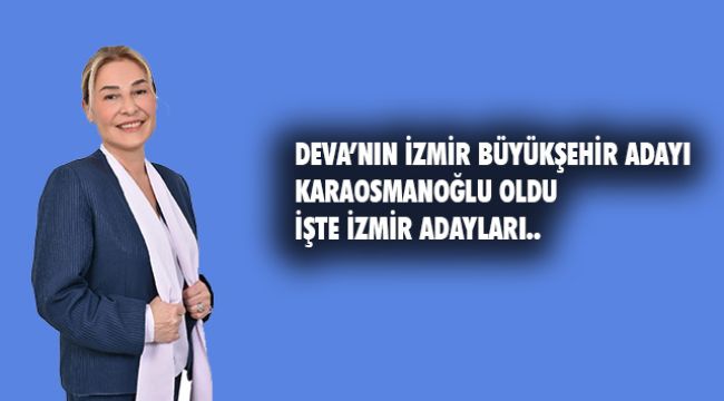 DEVA Partisi İzmir Büyükşehir Belediye Başkan Adayı Serap Karaosmanoğlu oldu