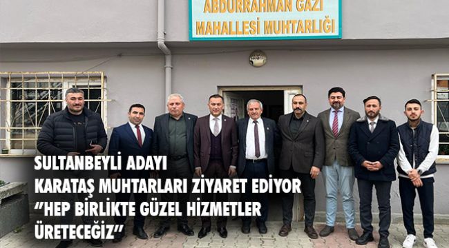 Karataş'tan Muhtarlara Ziyaret