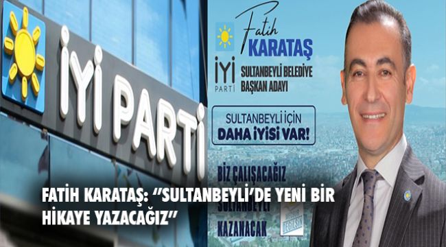 &#039;&#039;Sultanbeyli&#039;de yeni bir hikaye yazacağız&#039;&#039;