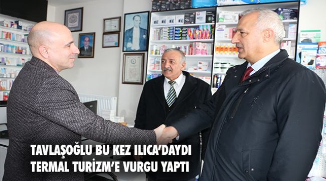 Tavlaşoğlu; Ilıca'nın termal su potansiyelini yatırıma dönüştüreceğiz