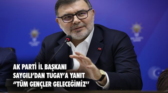 AK Parti İzmir İl Başkanı Saygılı&#039;dan CHP Lideri Özel ve Tugay&#039;a Türkiye Gençlik Vakfı cevabı