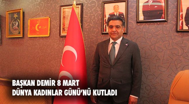 Başkan Demir’den 8 Mart Dünya Kadınlar Günü Mesajı