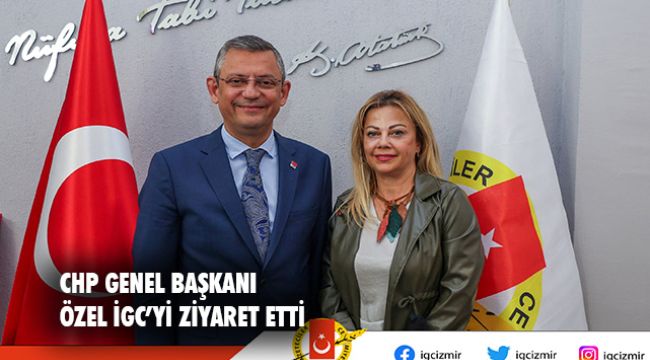 CHP GENEL BAŞKANI ÖZGÜR ÖZEL İGC&#039;Yİ ZİYARET ETTİ