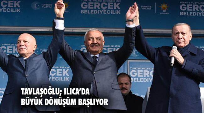 CUMHURBAŞKANI ERDOĞAN’DAN ILICA İÇİN DÖNÜŞÜM MÜJDESİ