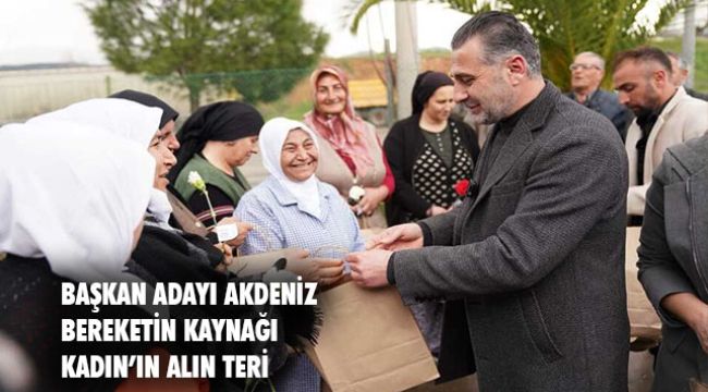 Menderes Belediye Başkan Adayı Sinan Akdeniz;  “Bereketin kaynağı; kadının alın teri”