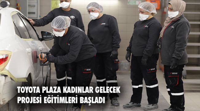 Toyota Plaza Borovalı “KADINLAR GELECEK” Projesi Eğitimleri Başladı