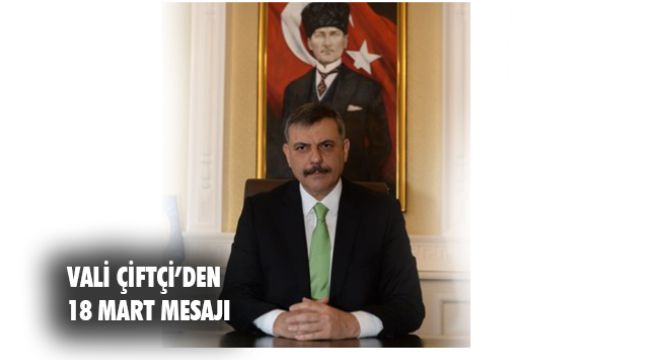 Vali Çiftçi&#039;nin 18 Mart Şehitleri Anma Günü ve Çanakkale Zaferi Mesajı