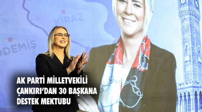 AK Parti İzmir Vekili Çankırı’dan 30 başkana destek mektubu
