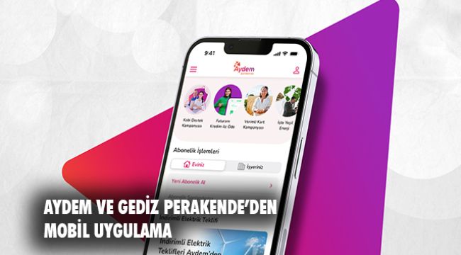 Aydem Perakende ve Gediz Perakende’nin Mobil Uygulaması Hizmete Girdi