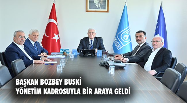 Başkan Bozbey BUSKİ yönetim kadrosuyla buluştu