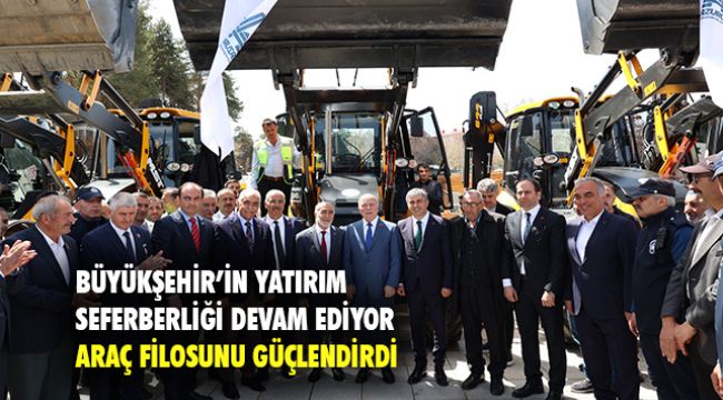 BÜYÜKŞEHİR’DEN DEV BİR YATIRIM DAHA: 17 ARAÇ FİLOSU