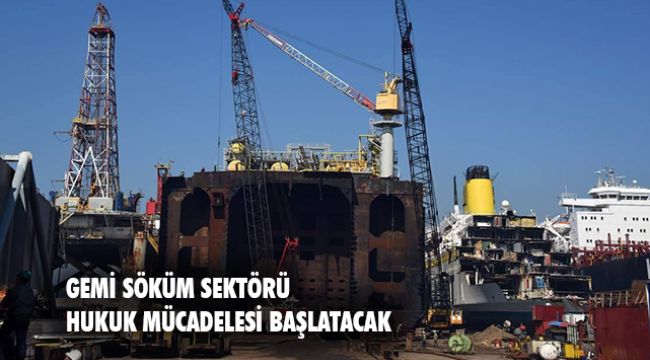 Gemi Söküm Sektörü İftiralarla ilgili hukuki süreci başlatacak