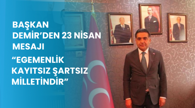 MHP’li Demir’den 23 Nisan Mesajı