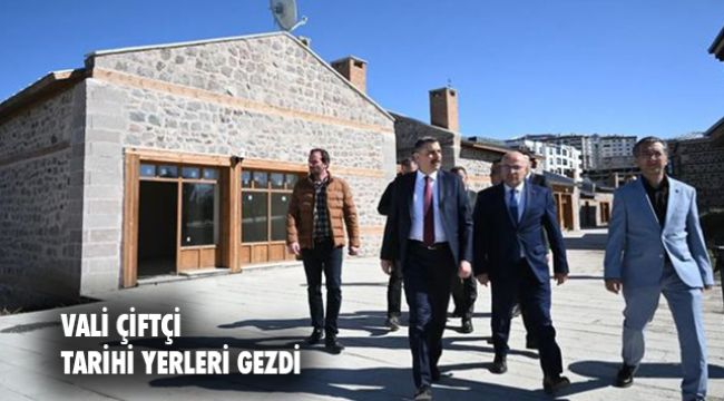 Vali Çiftçi Tarihi alanları gezdi