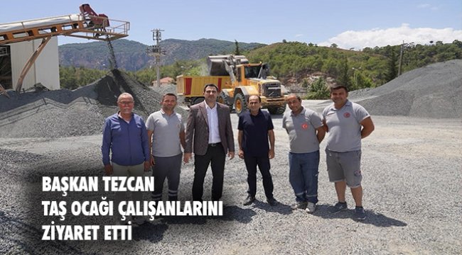 Başkan Tezcan Taş Ocağı&#039;nı ziyaret etti